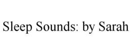 SLEEP SOUNDS: BY SARAH trademark
