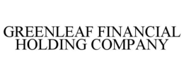 GREENLEAF FINANCIAL HOLDING COMPANY trademark