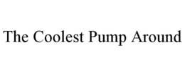 THE COOLEST PUMP AROUND trademark