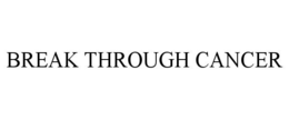 BREAK THROUGH CANCER trademark