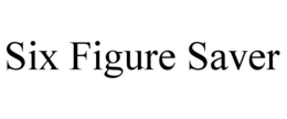 SIX FIGURE SAVER trademark