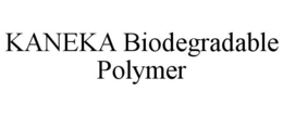 KANEKA BIODEGRADABLE POLYMER trademark