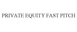 PRIVATE EQUITY FAST PITCH trademark