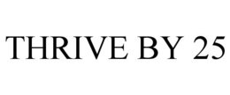 THRIVE BY 25 trademark