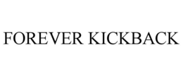 FOREVER KICKBACK trademark