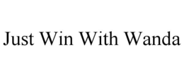 JUST WIN WITH WANDA trademark