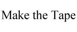 MAKE THE TAPE trademark
