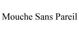 MOUCHE SANS PAREIL trademark