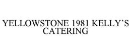 YELLOWSTONE 1981 KELLY'S CATERING trademark