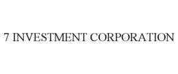 7 INVESTMENT CORPORATION trademark
