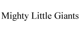 MIGHTY LITTLE GIANTS trademark