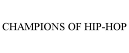 CHAMPIONS OF HIP-HOP trademark
