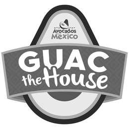 AVOCADOS FROM MEXICO GUAC THE HOUSE trademark