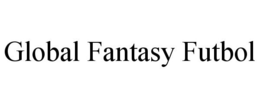 GLOBAL FANTASY FUTBOL trademark