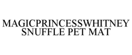 MAGICPRINCESSWHITNEY SNUFFLE PET MAT trademark