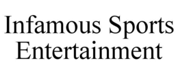 INFAMOUS SPORTS ENTERTAINMENT trademark