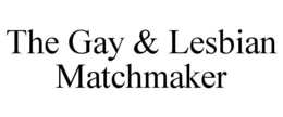 THE GAY & LESBIAN MATCHMAKER trademark