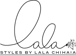 LALA STYLES BY LALA CHIHAIA trademark