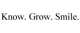 KNOW. GROW. SMILE. trademark