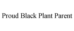 PROUD BLACK PLANT PARENT trademark