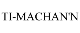 TI-MACHAN'N trademark