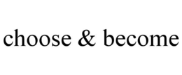CHOOSE & BECOME trademark