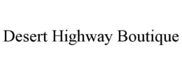 DESERT HIGHWAY BOUTIQUE trademark