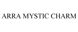 ARRA MYSTIC CHARM trademark