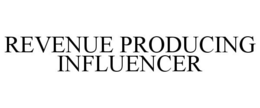 REVENUE PRODUCING INFLUENCER trademark