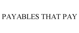 PAYABLES THAT PAY trademark