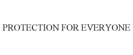 PROTECTION FOR EVERYONE trademark