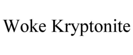 WOKE KRYPTONITE trademark