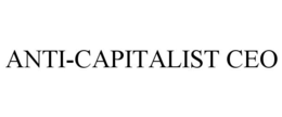 ANTI-CAPITALIST CEO trademark