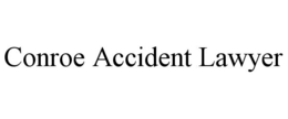 CONROE ACCIDENT LAWYER trademark