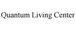 QUANTUM LIVING CENTER trademark