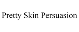 PRETTY SKIN PERSUASION trademark