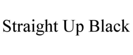 STRAIGHT UP BLACK trademark