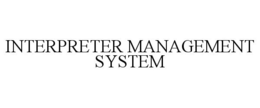 INTERPRETER MANAGEMENT SYSTEM trademark