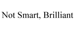 NOT SMART, BRILLIANT trademark