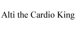 ALTI THE CARDIO KING trademark