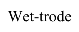 WET-TRODE trademark