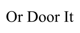 OR DOOR IT trademark
