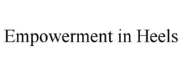 EMPOWERMENT IN HEELS trademark