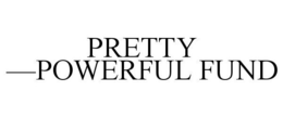 PRETTY -POWERFUL FUND trademark