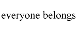 EVERYONE BELONGS trademark