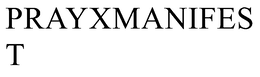 PRAYXMANIFEST trademark