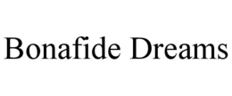 BONAFIDE DREAMS trademark