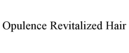 OPULENCE REVITALIZED HAIR trademark