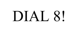 DIAL 8! trademark