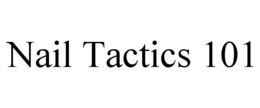NAIL TACTICS 101 trademark